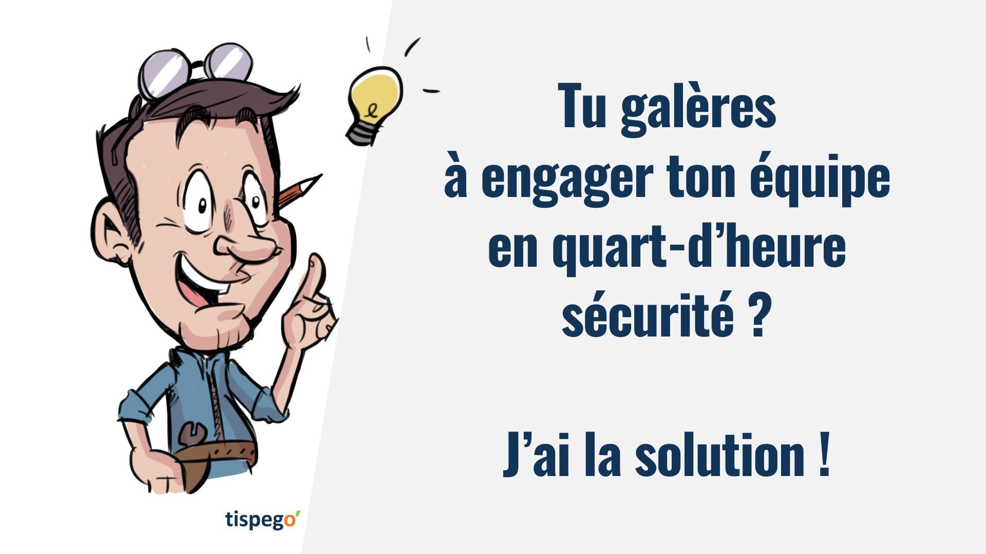 Tu galères à engager ton équipe en quart-d'heure sécurité ?